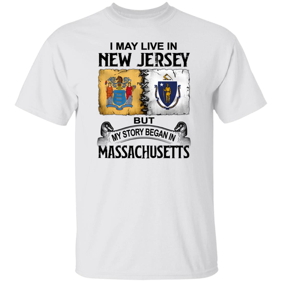 I May Live In New Jersey But Story Began In Massachusetts T-Shirt - T-shirt Teezalo