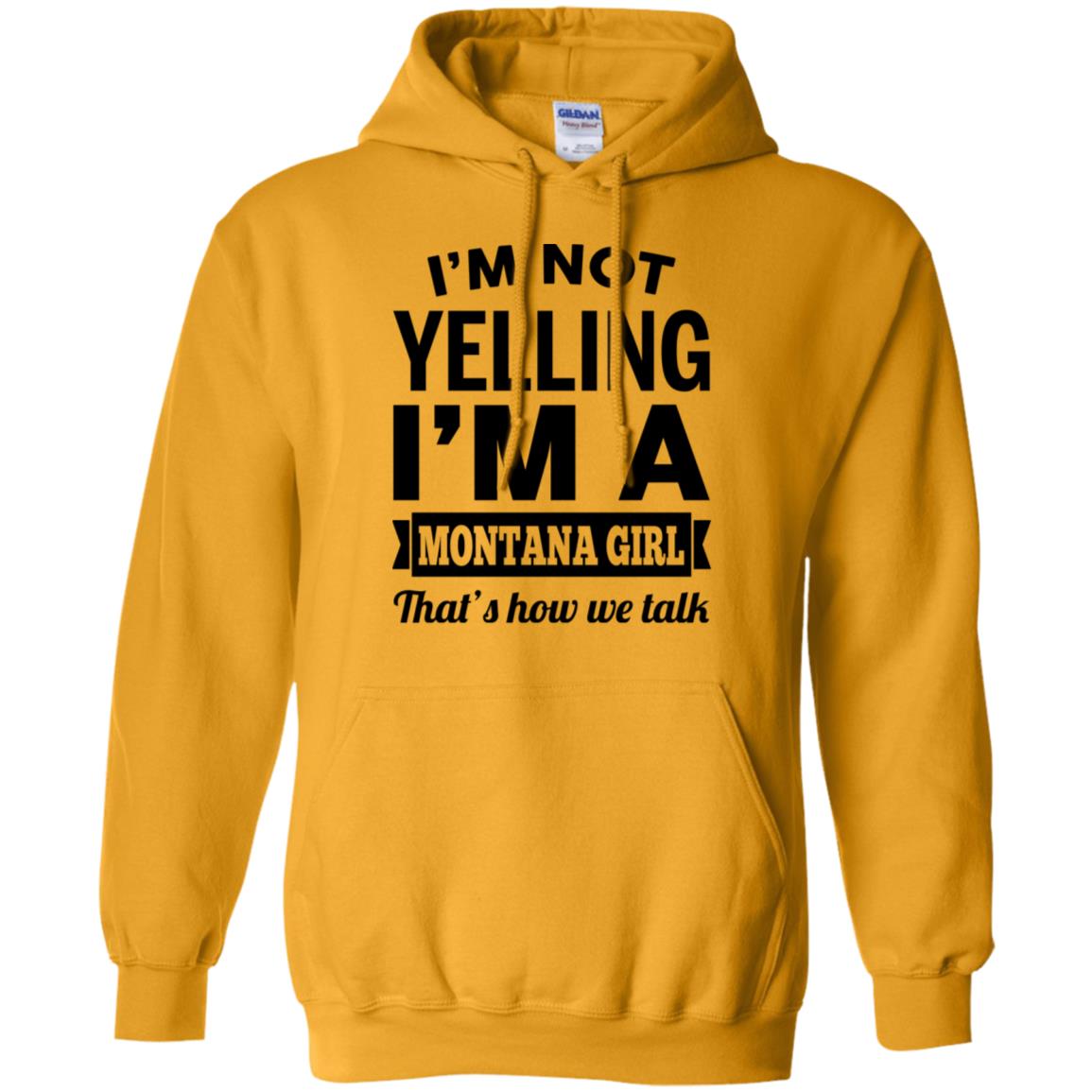 I'm Not Yelling I'm A Montana Girl That's How We Talk Hoodie - Hoodie Teezalo
