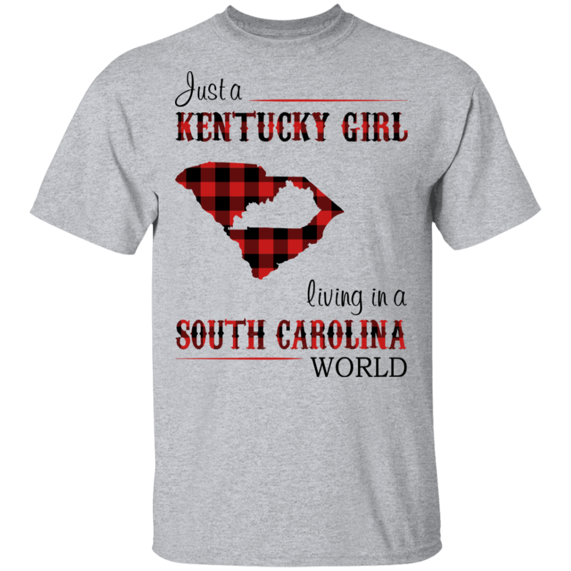 Just A Kentucky Girl Living In A South Carolina World T-Shirt - T-shirt Teezalo