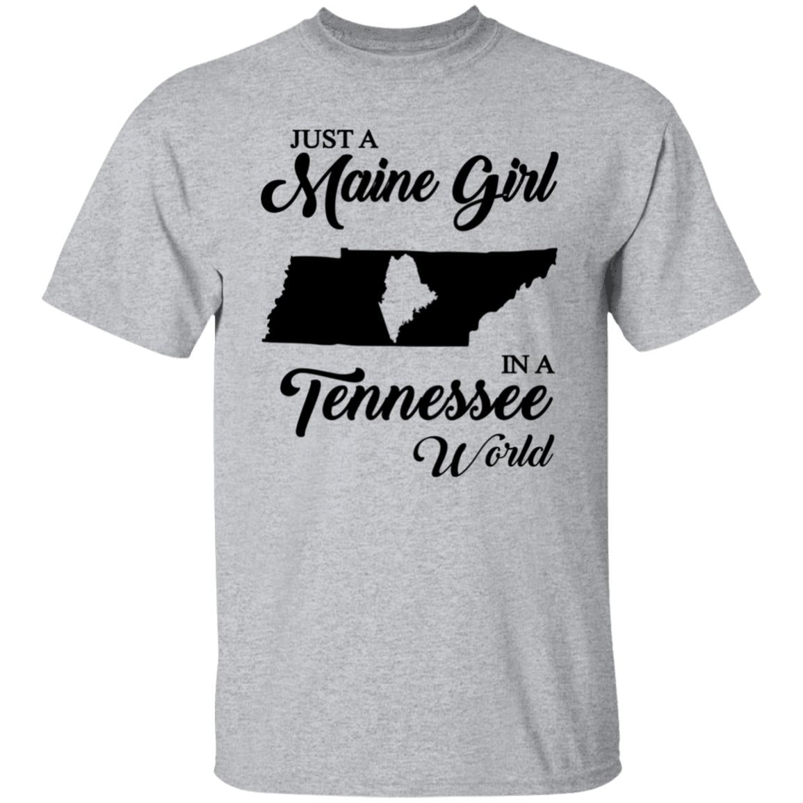 Just A Maine Girl In A Tennessee World T-Shirt - T-shirt Teezalo