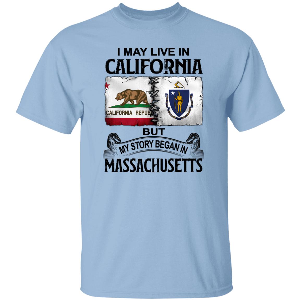 I May Live In California But Story Began In Massachusetts T-Shirt - T-shirt Teezalo