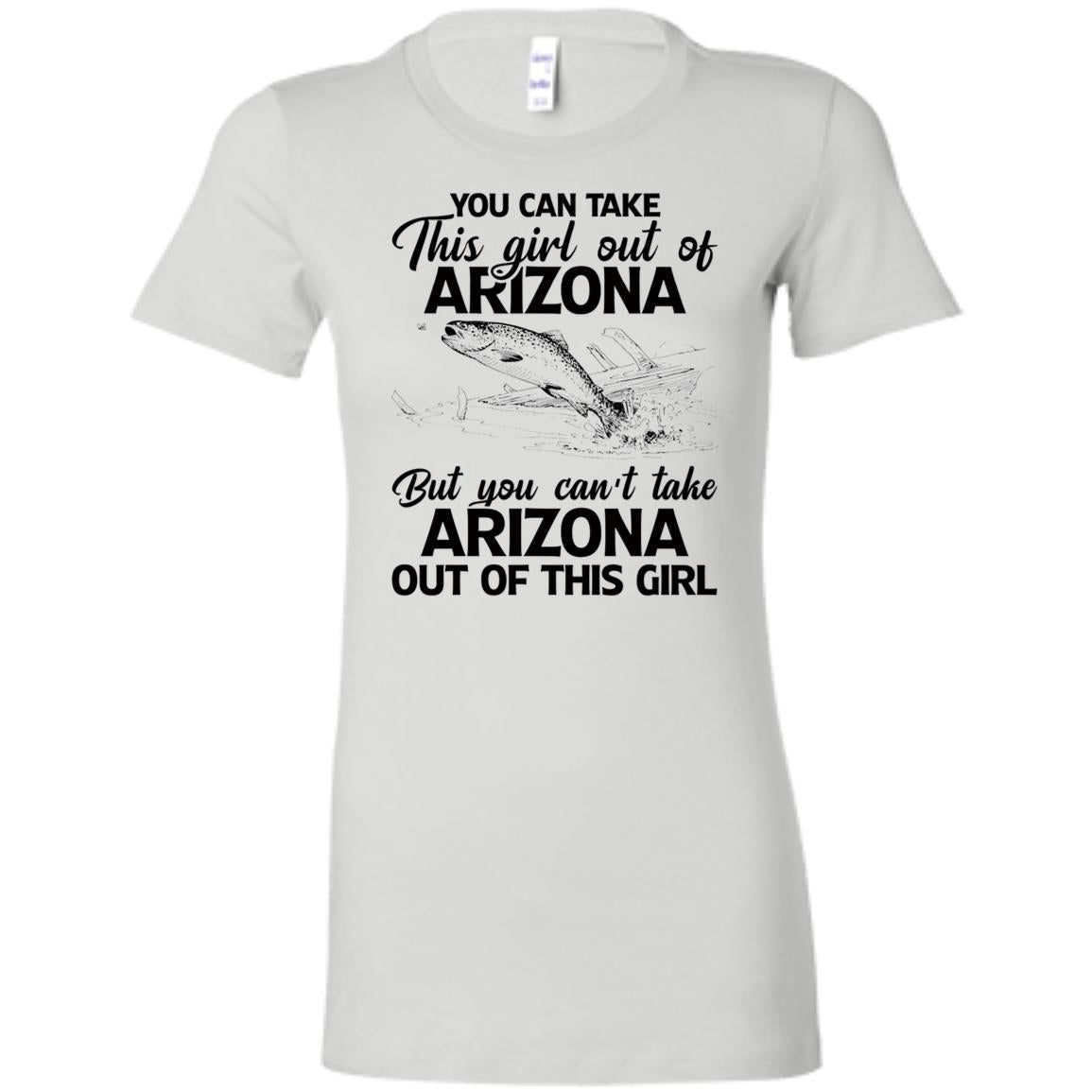 You Can't Take Arizona Out Of This Girl T-Shirt - T-shirt Teezalo
