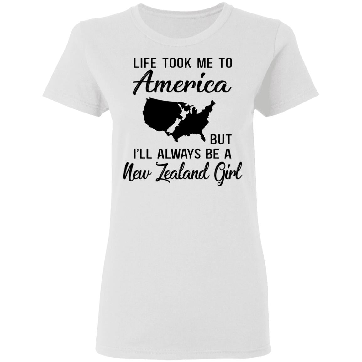 Life Took To America Always Be A New Zealand Girl T-Shirt - T-shirt Teezalo