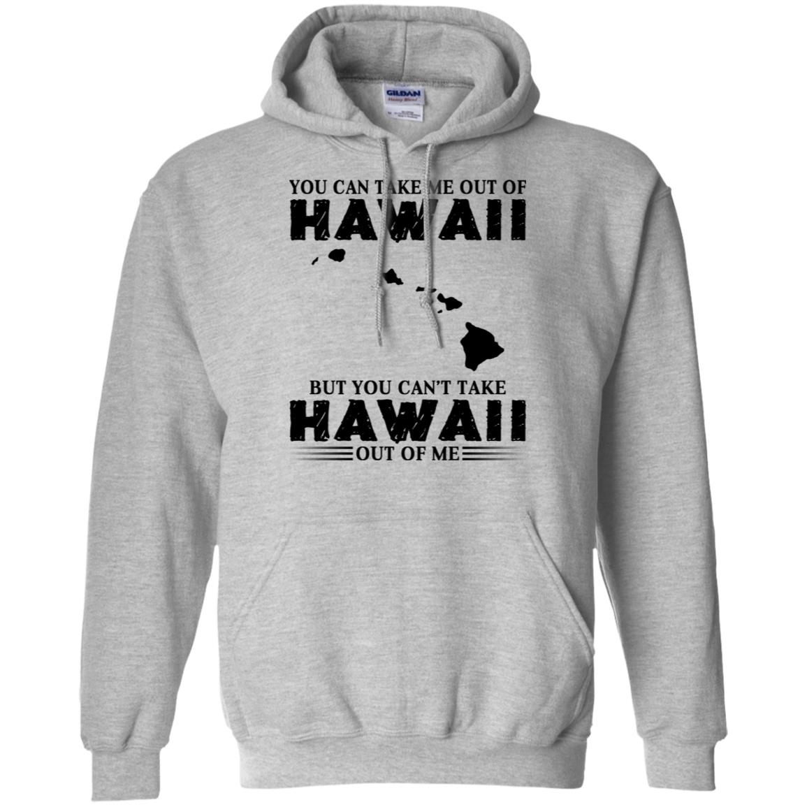 Proud Hawaii T-Shirt You Can Take Me Out Of Hawaii But You Can't Take Hawaii Out Of Me - T-shirt Teezalo