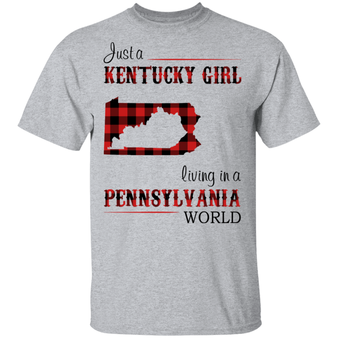 Just A Kentucky Girl Living In A Pennsylvania World T-Shirt - T-shirt Teezalo