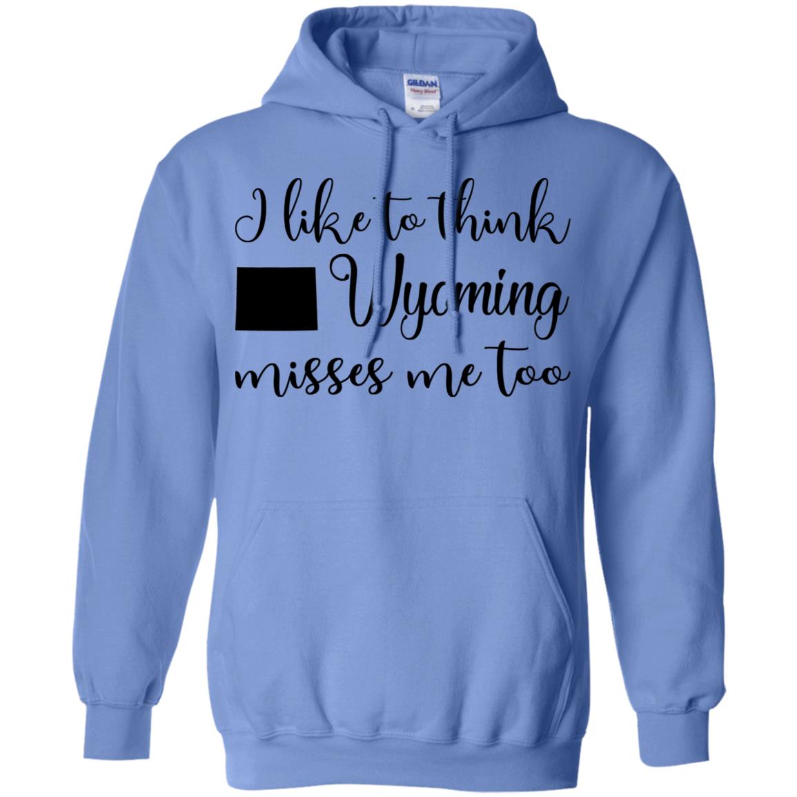 I Like To Think Wyoming Misses Me Too Hoodie - Hoodie Teezalo