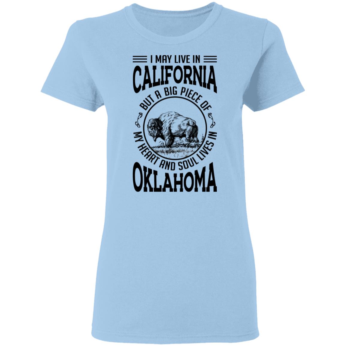 Live In California A Big Piece Of My Heart And Soul Lives In Oklahoma T- Shirt - T-shirt Teezalo
