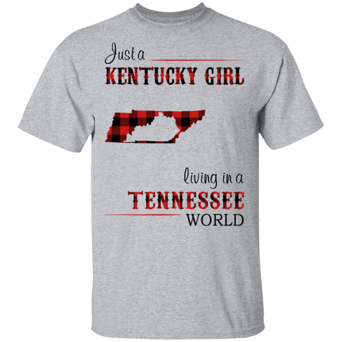 Just A Kentucky Girl Living In A Tennessee World T-Shirt - T-shirt Teezalo