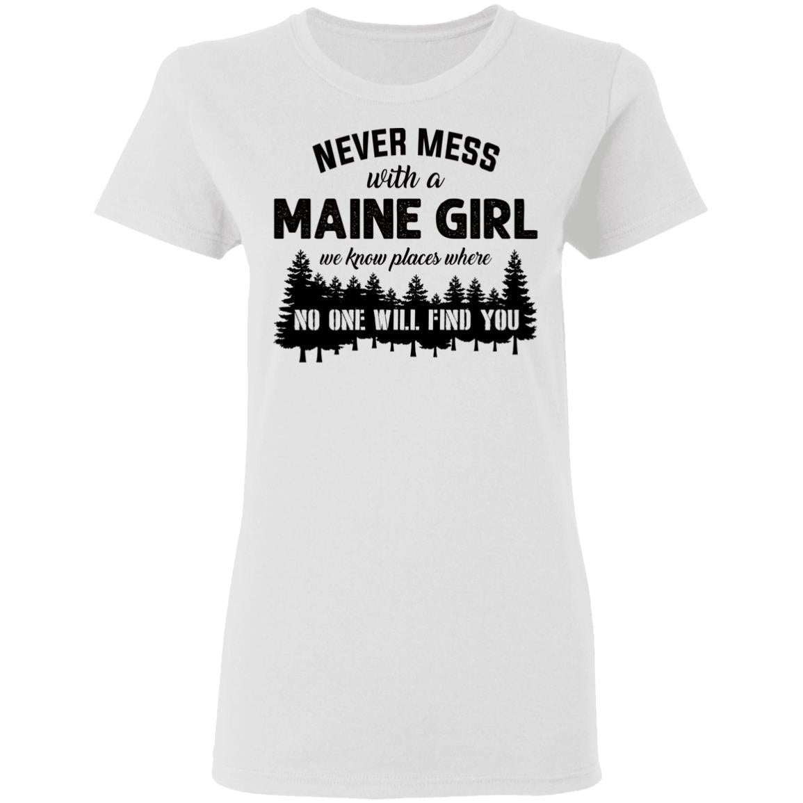 Never Mess With A Maine Girl T-Shirt - T-shirt Teezalo