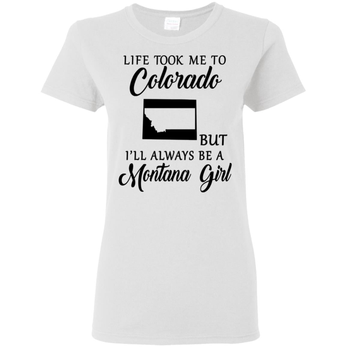 Life Took Me To Colorado Always Be A Montana Girl T-Shirt - T-shirt Teezalo
