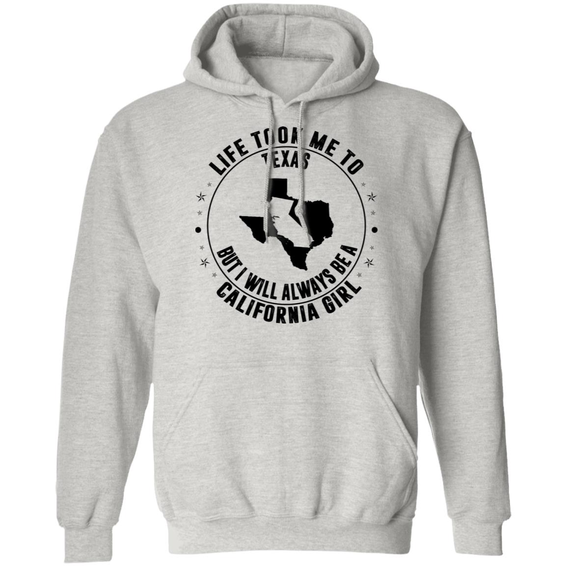 Life Took Me To Texas Always Be A California Girl Hoodie - Hoodie Teezalo