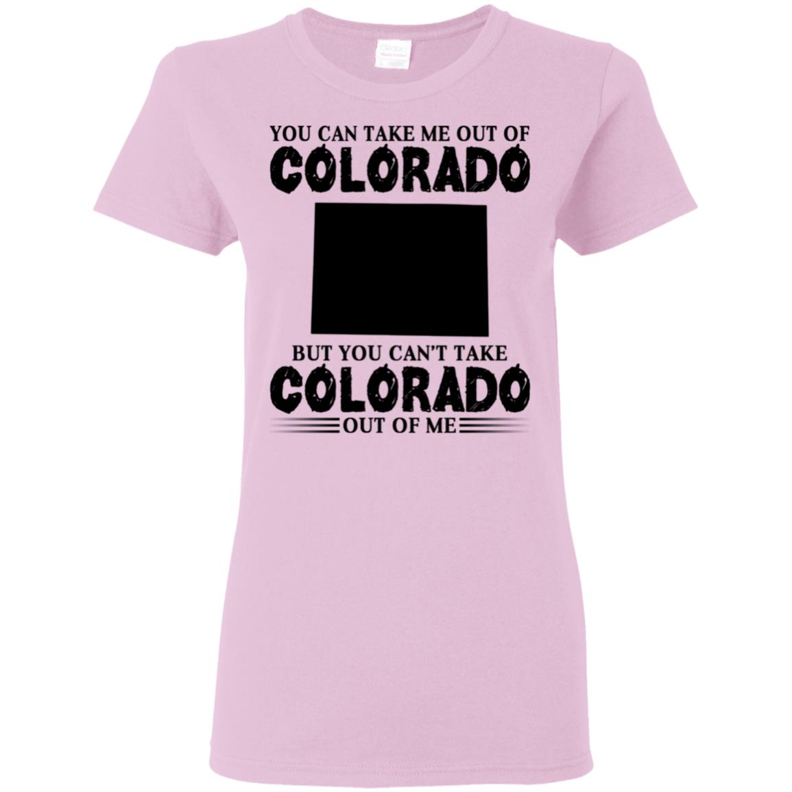 You Cant Take Colorado Out Of Me T-Shirt - T-shirt Teezalo