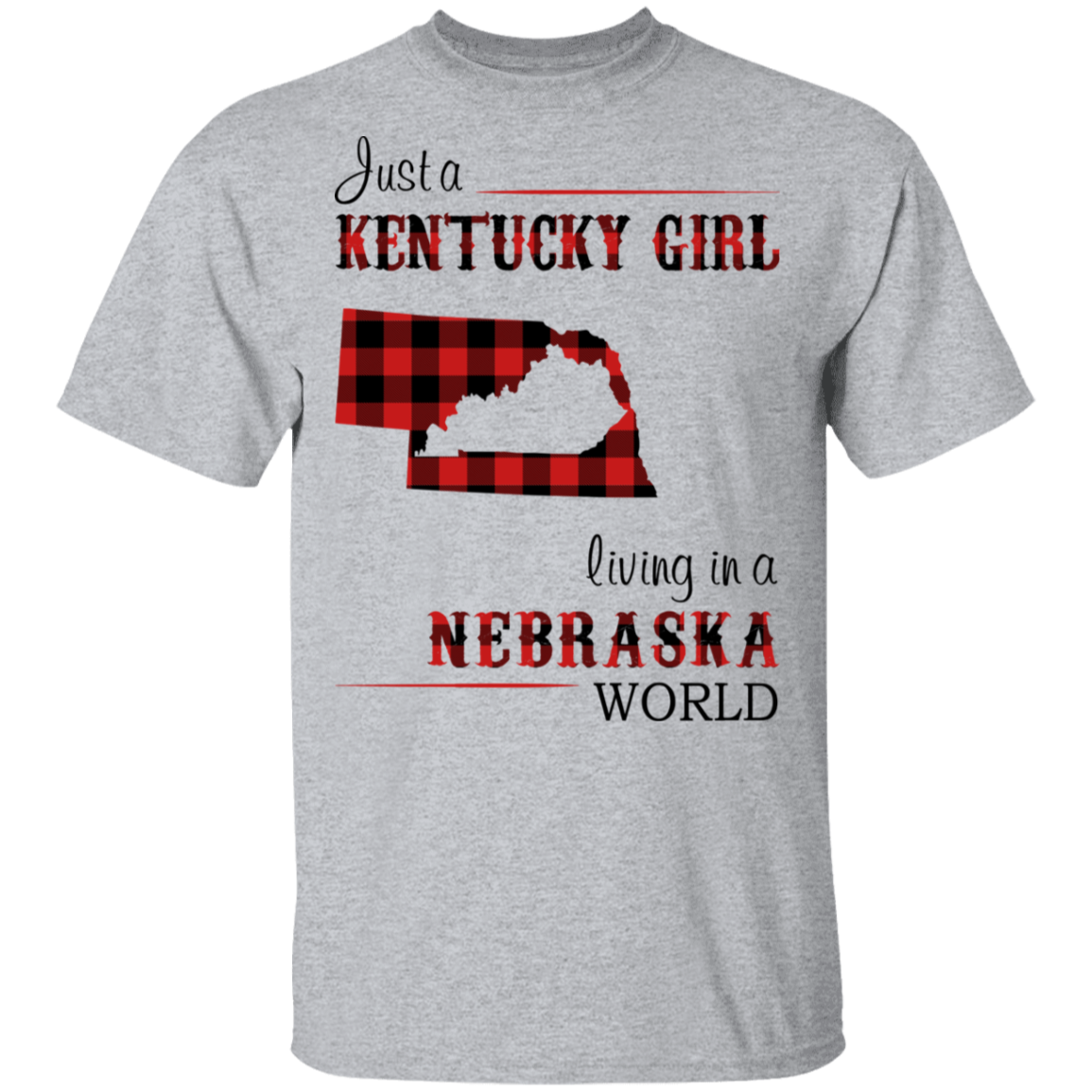 Just A Kentucky Girl Living In A Nebraska World T-Shirt - T-shirt Teezalo