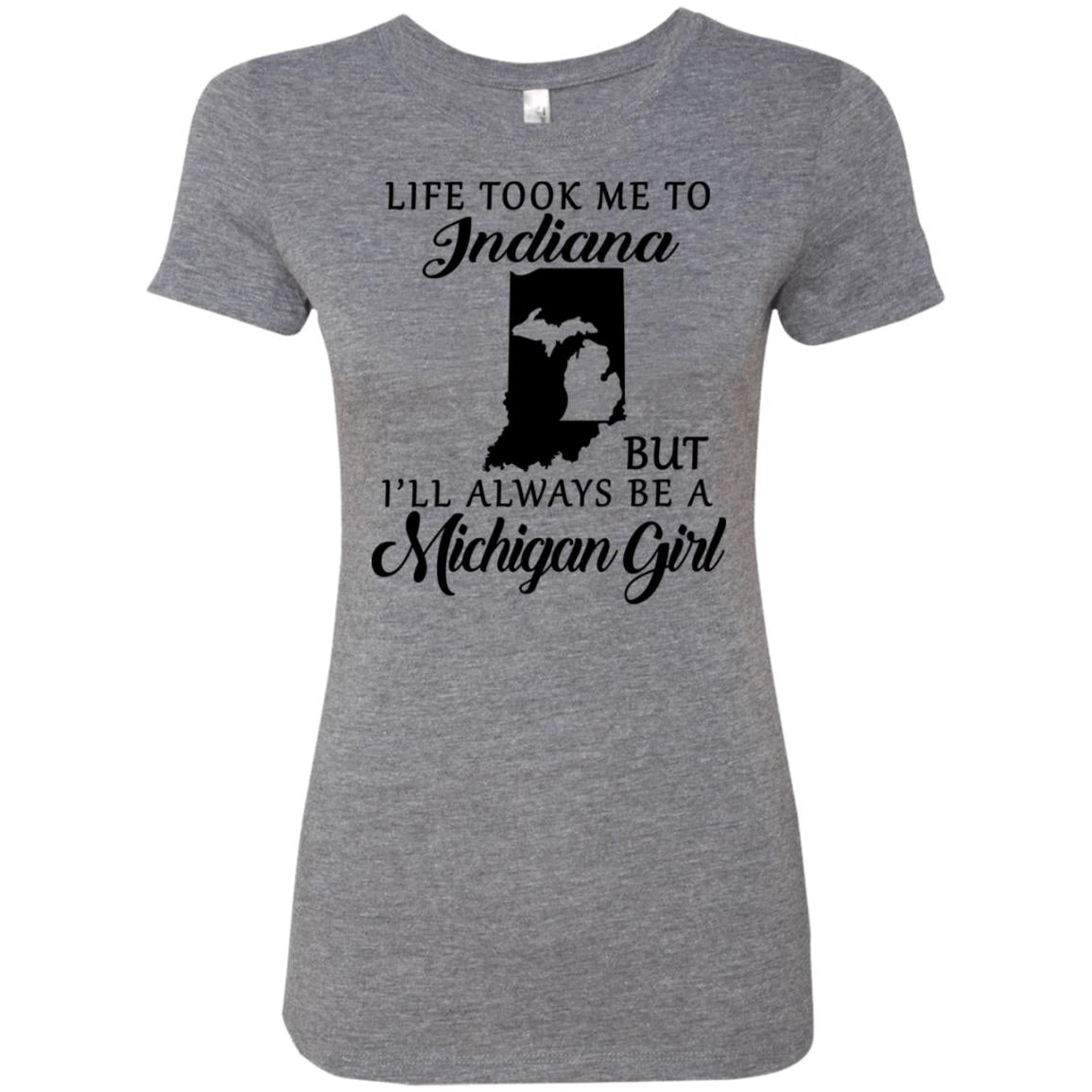 Life Took Me To Indiana But I'll Always Be A Michigan Girl T-shirt - T-shirt Teezalo