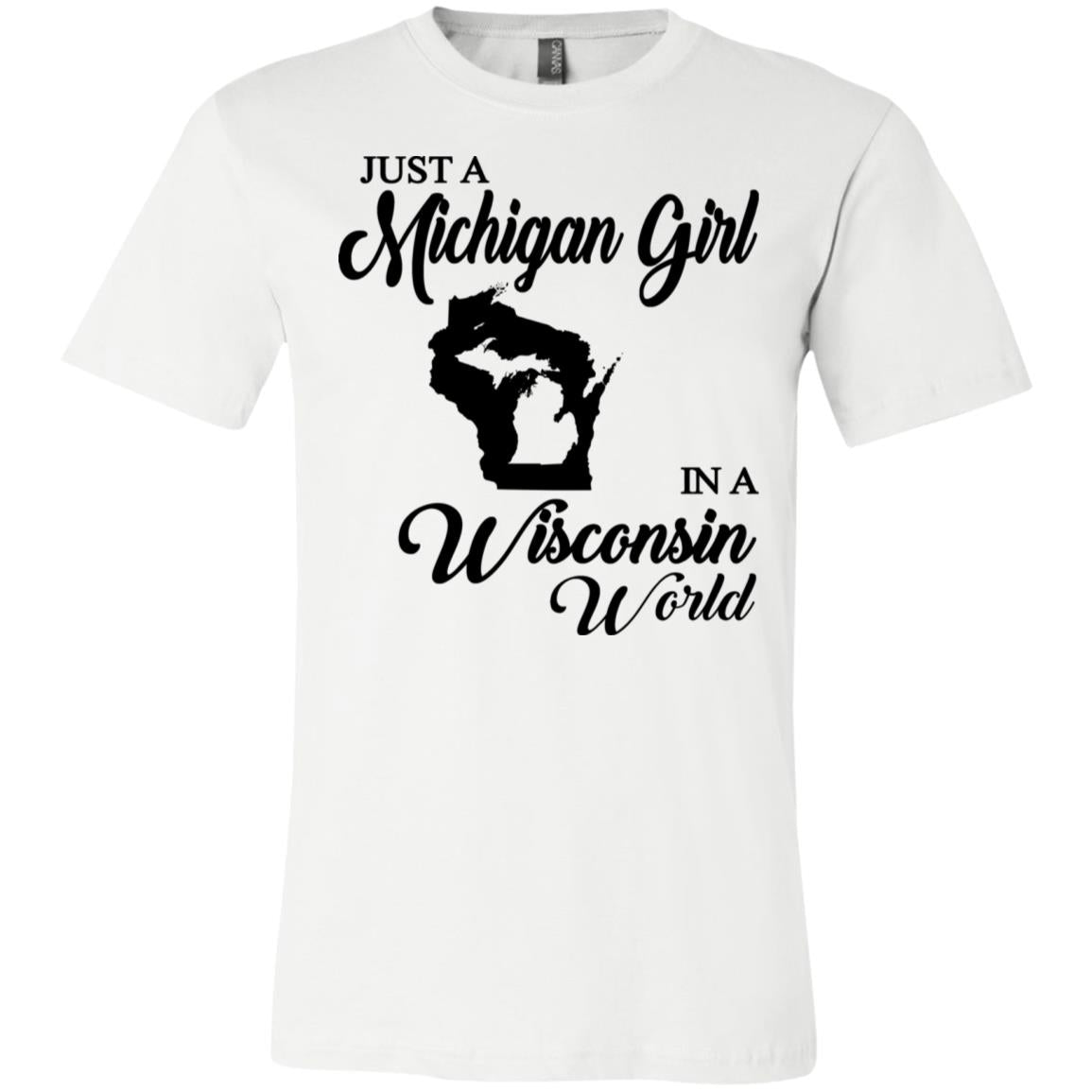Just A Michigan Girl In A Wisconsin World T-Shirt - T-shirt Teezalo