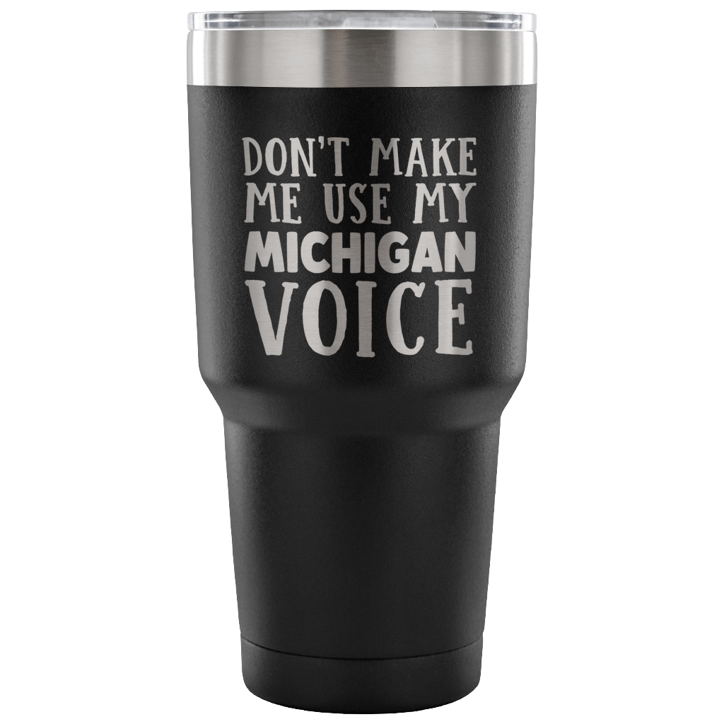 Don't Make Me Use My Michigan Voice Vacuum Tumbler - Tumblers Teezalo