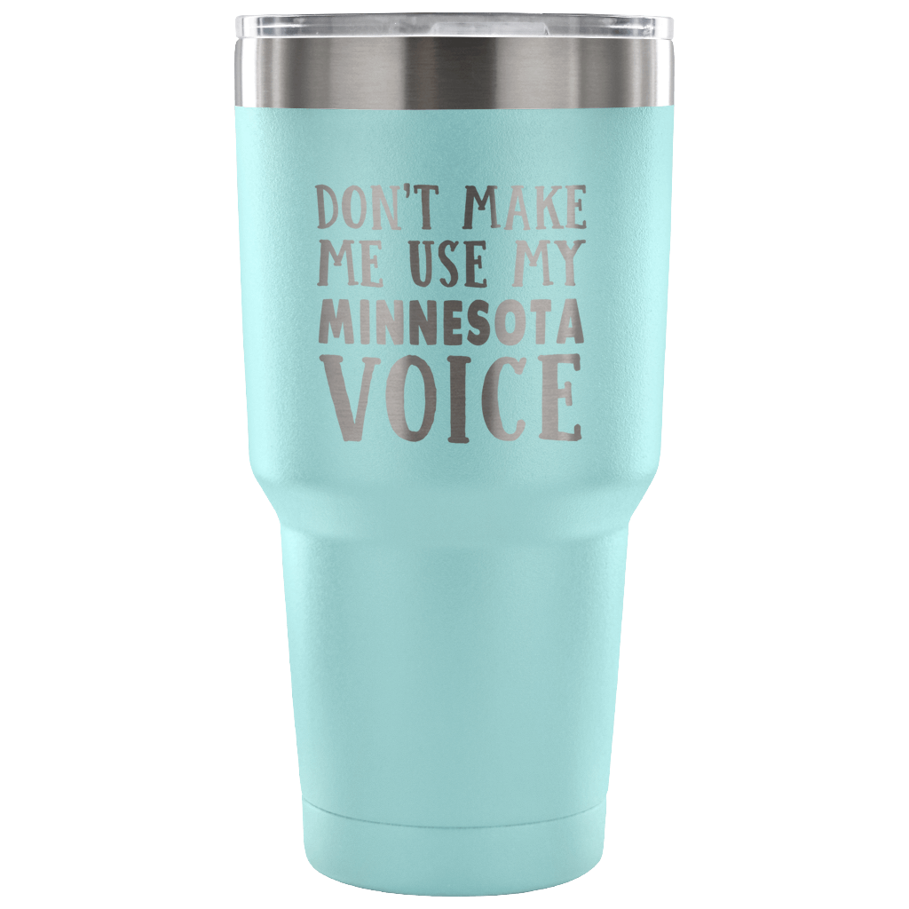 Don't Make Me Use My Minnesota Voice Vacuum Tumbler - Tumblers Teezalo