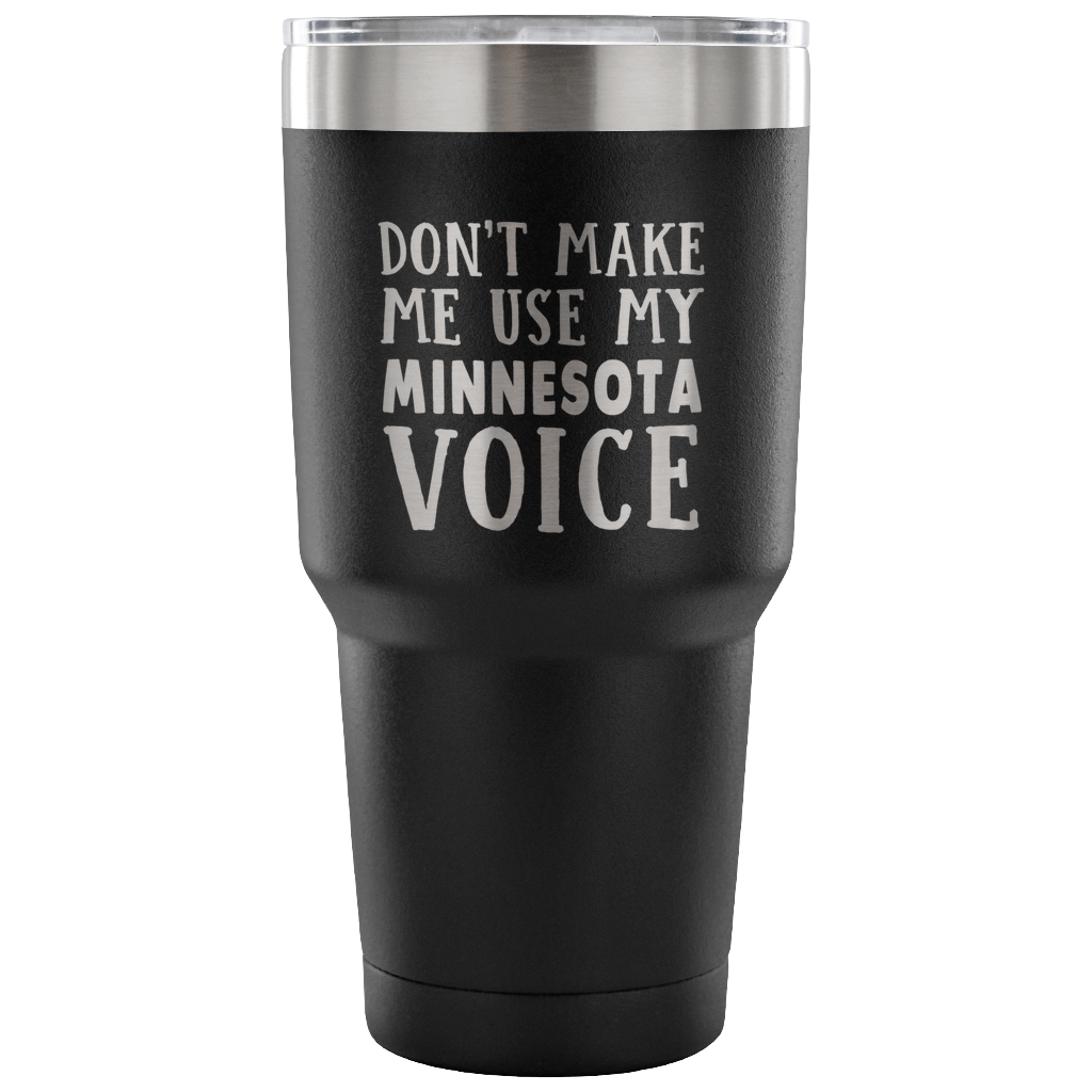 Don't Make Me Use My Minnesota Voice Vacuum Tumbler - Tumblers Teezalo