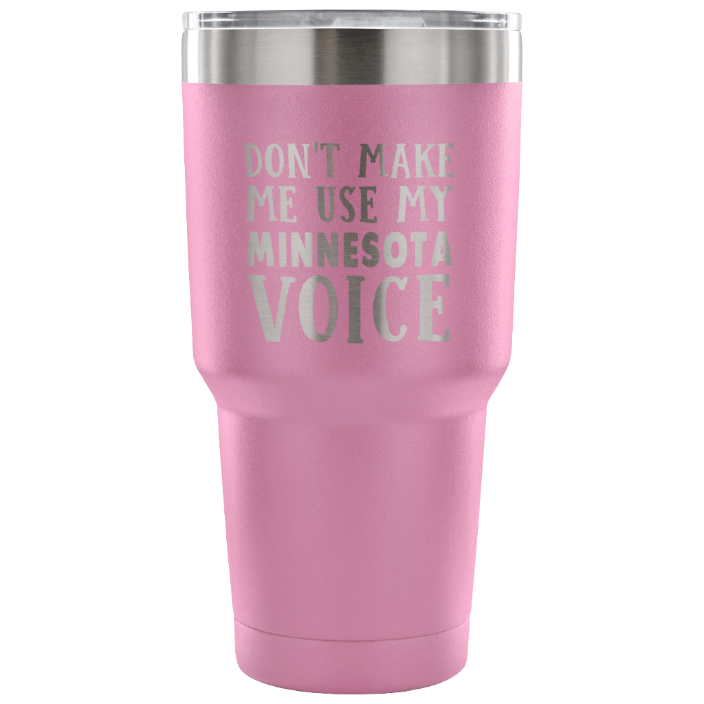 Don't Make Me Use My Minnesota Voice Vacuum Tumbler - Tumblers Teezalo