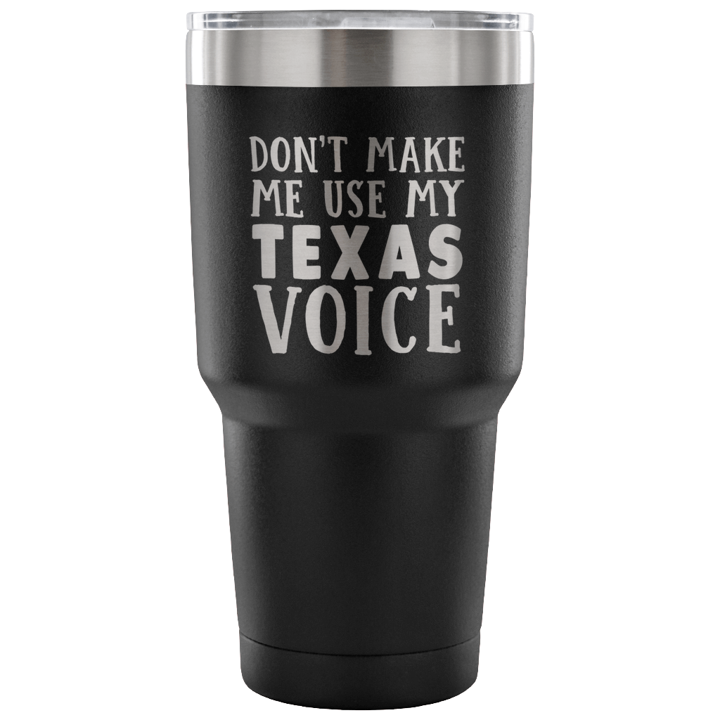 Don't Make Me Use My Texas Voice Vacuum Tumbler - Tumblers Teezalo