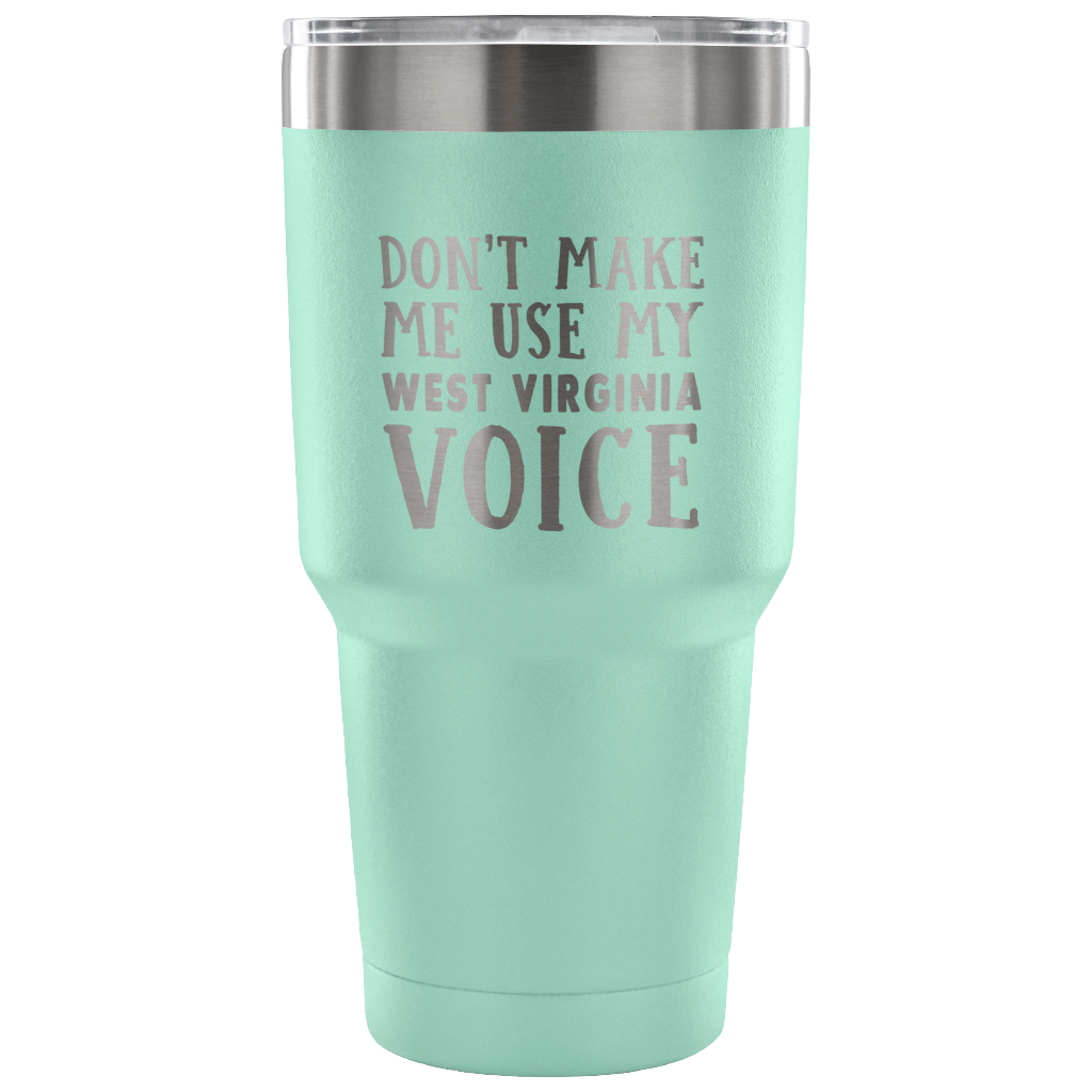 Don't Make Me Use My West Virginia Voice Vacuum Tumbler - Tumblers Teezalo