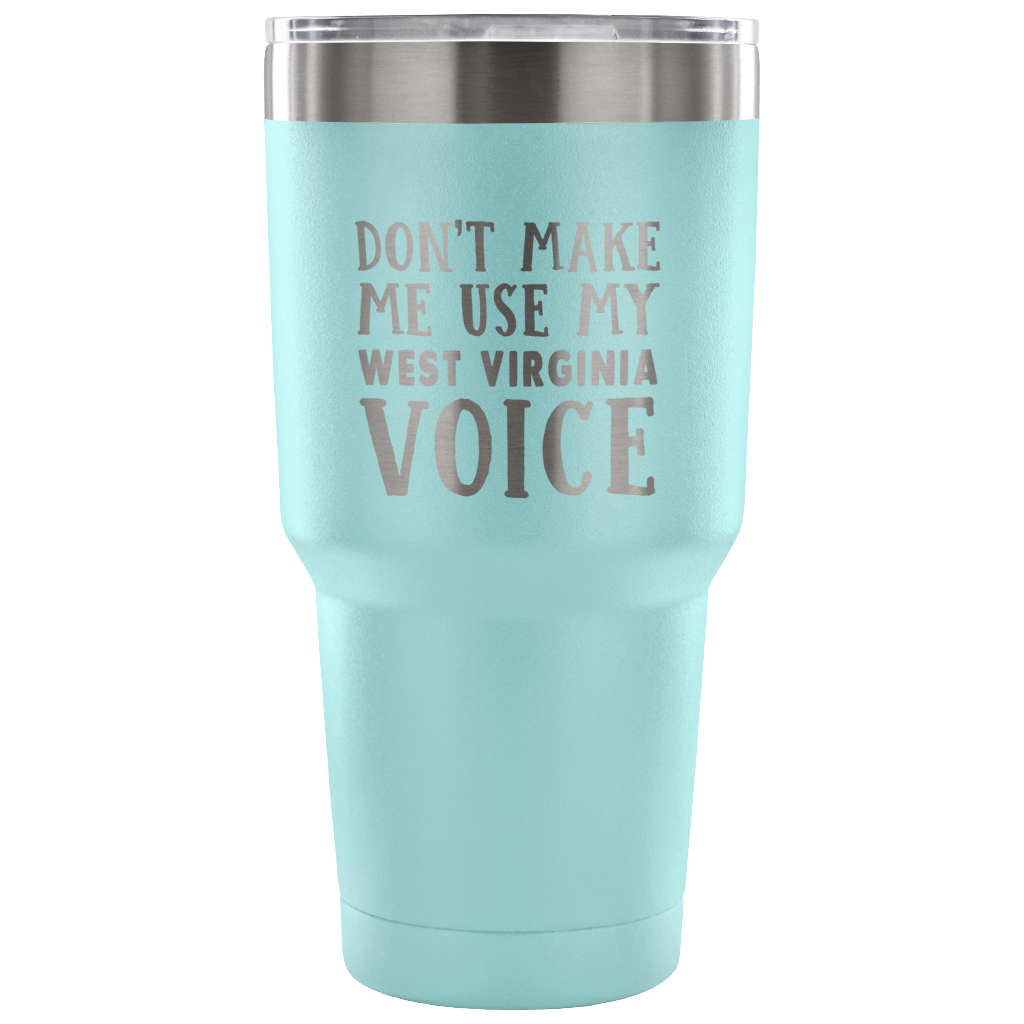 Don't Make Me Use My West Virginia Voice Vacuum Tumbler - Tumblers Teezalo