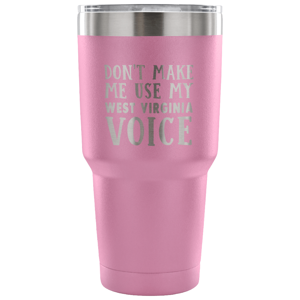 Don't Make Me Use My West Virginia Voice Vacuum Tumbler - Tumblers Teezalo