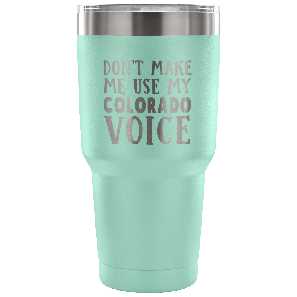 Don't Make Me Use My Colorado Voice Vacuum Tumbler - Tumblers Teezalo