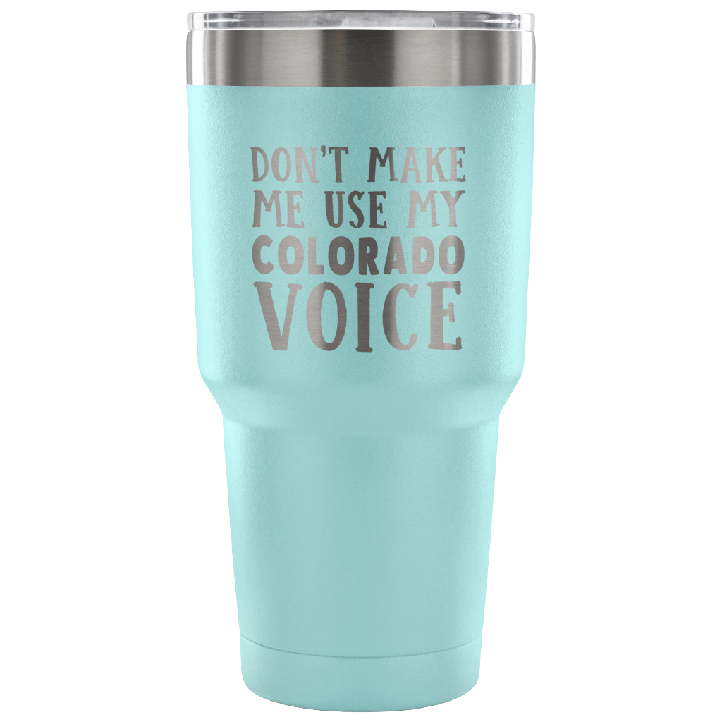 Don't Make Me Use My Colorado Voice Vacuum Tumbler - Tumblers Teezalo