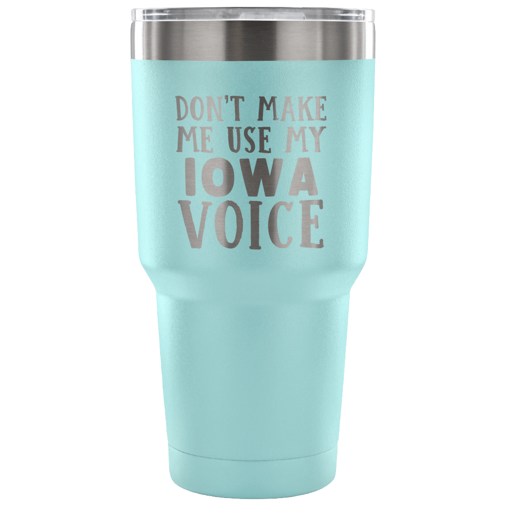Don't Make Me Use My Iowa Voice Vacuum Tumbler - Tumblers Teezalo