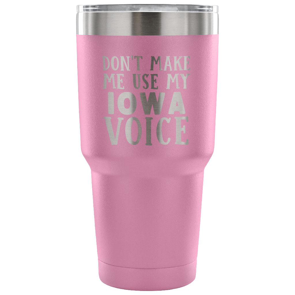 Don't Make Me Use My Iowa Voice Vacuum Tumbler - Tumblers Teezalo