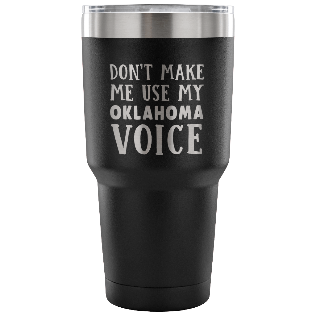 Don't Make Me Use My Oklahoma Voice Vacuum Tumbler - Tumblers Teezalo