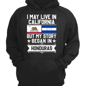 I May Live In California But My Story Began In Honduras T-shirt