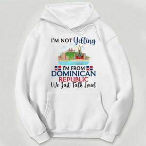 I'm Not Yelling I'm From Dominican Republic Sweatshirt