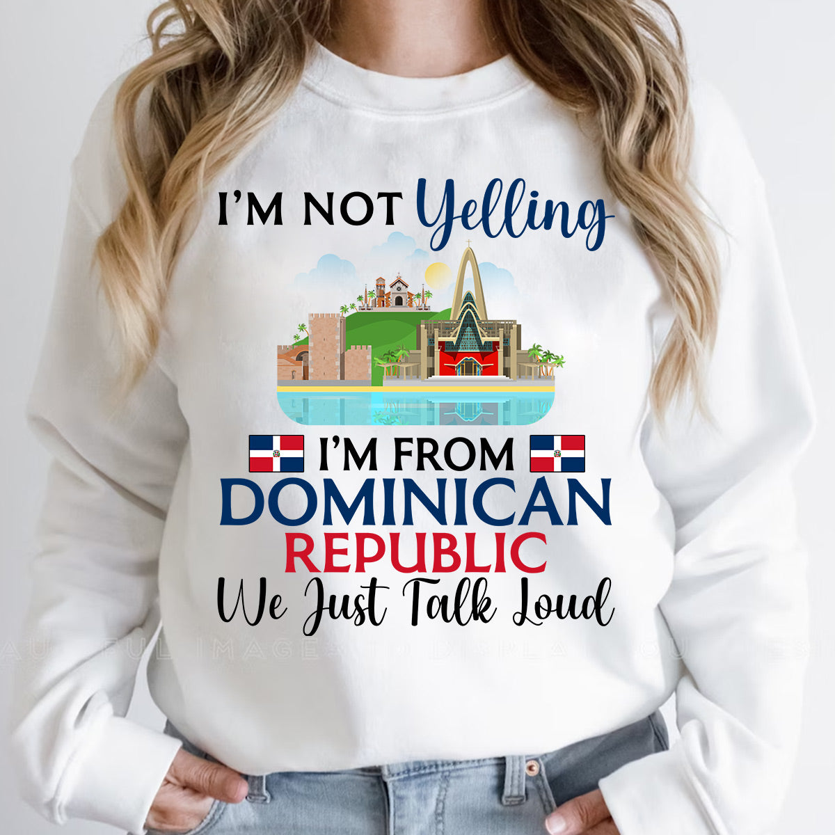 I'm Not Yelling I'm From Dominican Republic Sweatshirt