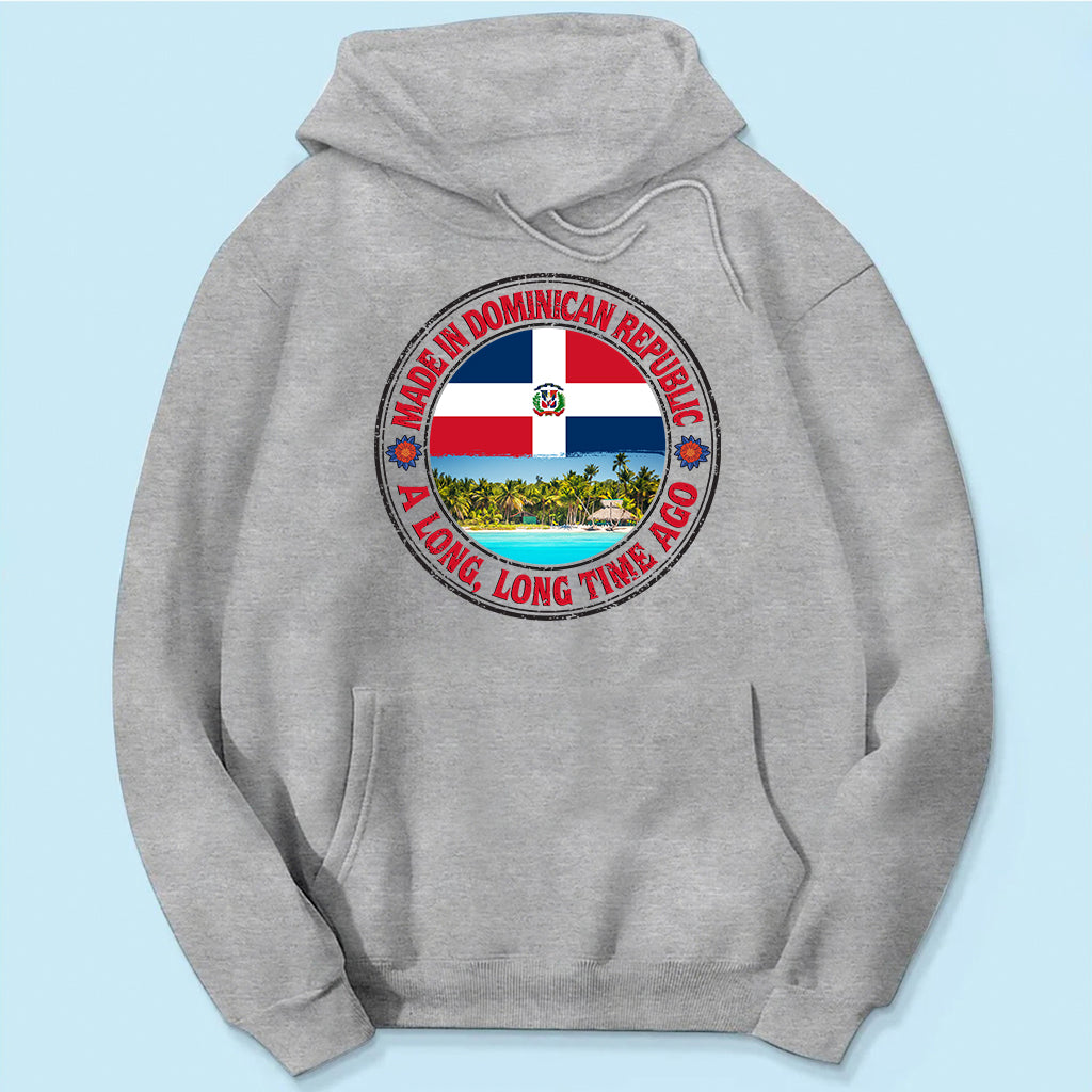 Made In Dominican Republic A Long Long Time Ago Sweatshirt