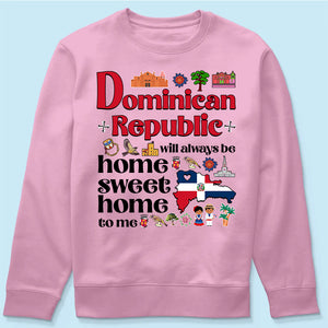 Dominican Republic Will Always Be Home Sweet Home To Me T-shirt