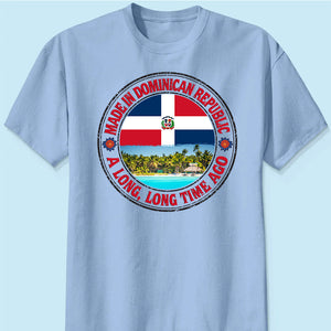 Made In Dominican Republic A Long Long Time Ago Sweatshirt