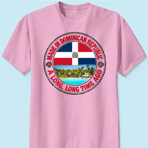 Made In Dominican Republic A Long Long Time Ago Sweatshirt