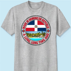 Made In Dominican Republic A Long Long Time Ago Sweatshirt