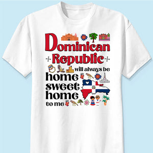 Dominican Republic Will Always Be Home Sweet Home To Me T-shirt