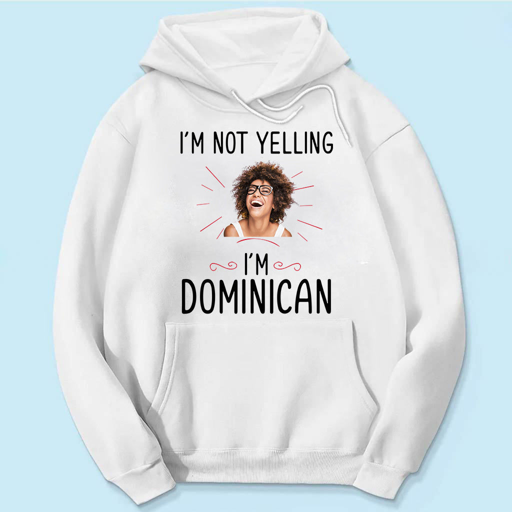 Custom I'm Not Yelling I'm Dominican T-shirt And Your Picture