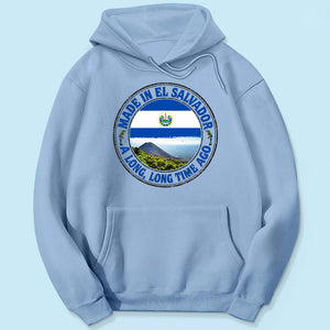 Made In El Salvador A Long Long Time Ago Sweatshirt