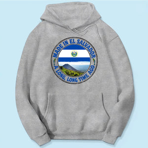 Made In El Salvador A Long Long Time Ago Sweatshirt