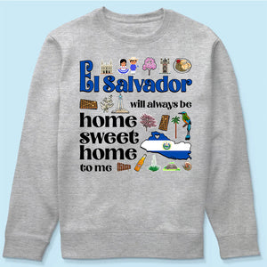 El Salvador Will Always Be Home Sweet Home To Me T-shirt