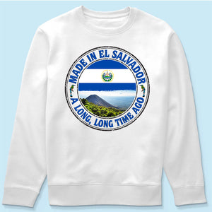 Made In El Salvador A Long Long Time Ago Sweatshirt