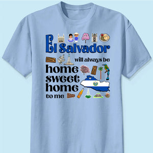 El Salvador Will Always Be Home Sweet Home To Me T-shirt