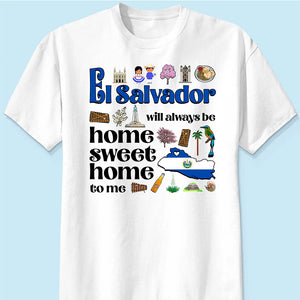 El Salvador Will Always Be Home Sweet Home To Me T-shirt