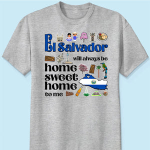 El Salvador Will Always Be Home Sweet Home To Me T-shirt
