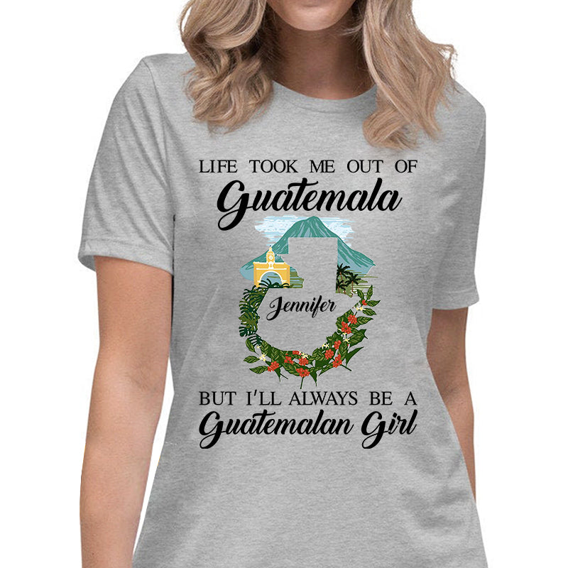 I'll Always Be A Guatemalan Girl Custom T-shirt